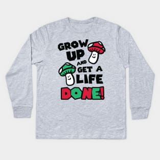 Grow up and get a life – done! Kids Long Sleeve T-Shirt